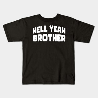 Hell Yeah Brother Kids T-Shirt